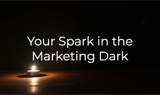 Your Spark in the Marketing Dark