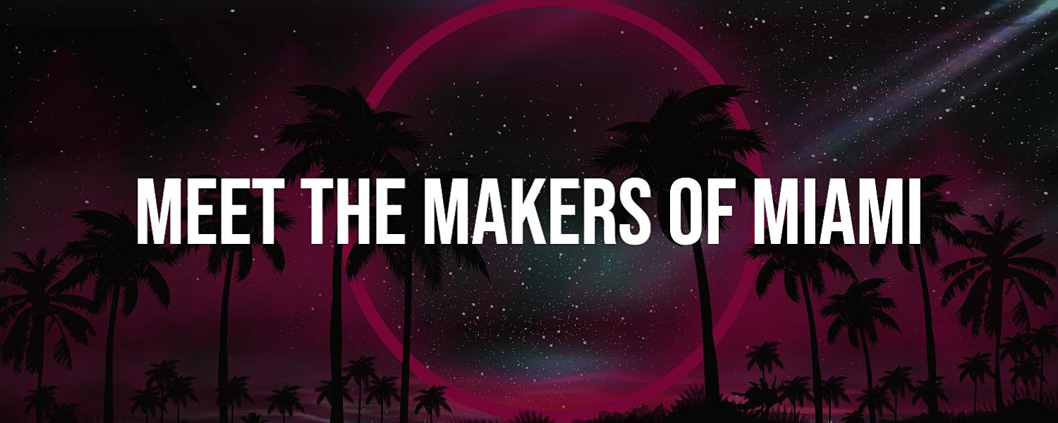 Meet the Makers of Miami Event